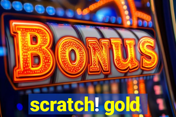 scratch! gold